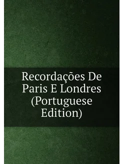 Recordações De Paris E Londres (Portuguese Edition)