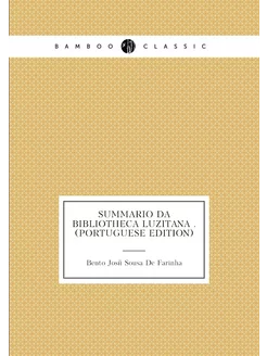 Summario Da Bibliotheca Luzitana . (Portuguese Edition)