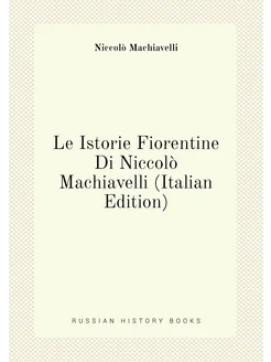 Le Istorie Fiorentine Di Niccolò Machiavelli (Italia