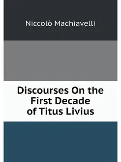 Discourses On the First Decade of Tit