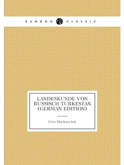 Landeskunde Von Russisch Turkestan (German Edition)