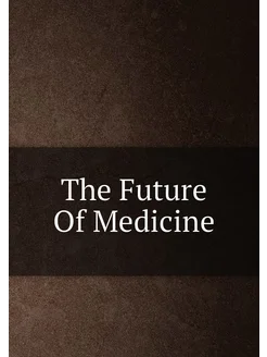 The Future Of Medicine