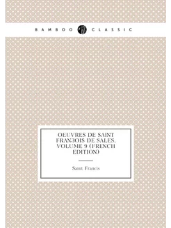 Oeuvres De Saint François De Sales, Volume 9 (French