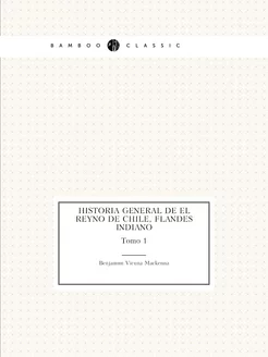 Historia General De El Reyno De Chile