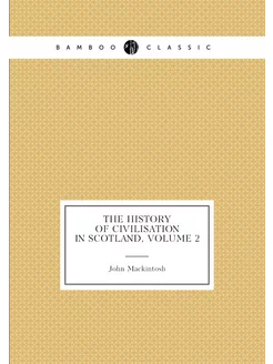 The History of Civilisation in Scotland, Volume 2