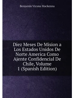 Diez Meses De Mision a Los Estados Unidos De Norte A