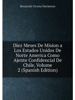 Diez Meses De Mision a Los Estados Unidos De Norte A