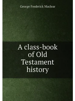 A class-book of Old Testament history