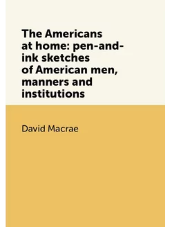 The Americans at home pen-and-ink sketches of Ameri