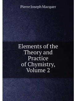 Elements of the Theory and Practice of Chymistry, Vo