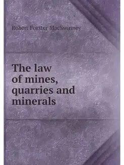 The law of mines, quarries and minerals