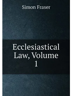 Ecclesiastical Law, Volume 1