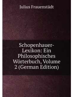 Schopenhauer-Lexikon Ein Philosophisches Wörterbuch