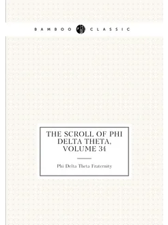 The Scroll of Phi Delta Theta, Volume 34