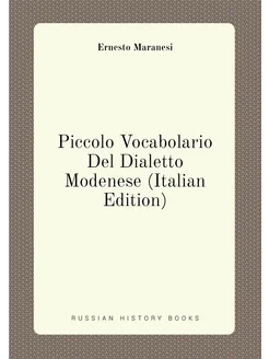 Piccolo Vocabolario Del Dialetto Modenese (Italian E