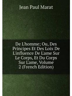 De L'homme Ou, Des Principes Et Des Loix De L'influ