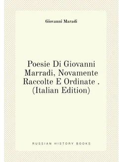 Poesie Di Giovanni Marradi, Novamente Raccolte E Ord