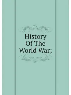 History Of The World War