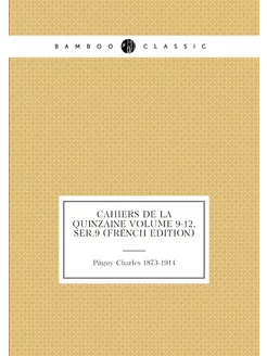 Cahiers de la quinzaine Volume 9-12, ser.9 (French E