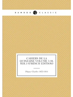 Cahiers de la quinzaine Volume 5-10, ser.3 (French E