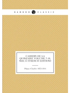 Cahiers de la quinzaine Volume 7-10, ser.15 (French