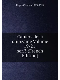 Cahiers de la quinzaine Volume 19-21, ser.3 (French