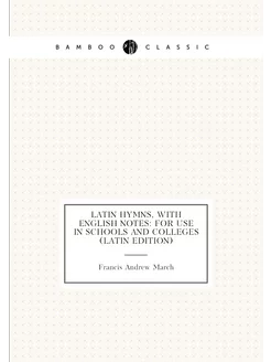 Latin hymns, with English notes for use in schools