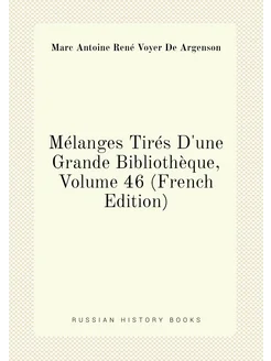 Mélanges Tirés D'une Grande Bibliothèque, Volume 46