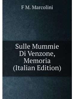 Sulle Mummie Di Venzone, Memoria (Italian Edition)