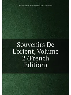 Souvenirs De L'orient, Volume 2 (French Edition)