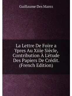 La Lettre De Foire a Ypres Au Xiiie Siècle, Contribu