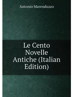 Le Cento Novelle Antiche (Italian Edition)