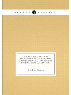 Il Cavaliere Antonio Micheroux Nella Reazione Napole