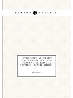 Lettres De Marguerite D'angoulême, Soeur De François