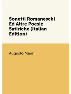 Sonetti Romaneschi Ed Altre Poesie Satiriche (Italia