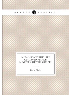 Memoirs of the life of David Marks minister of the