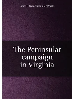 The Peninsular campaign in Virginia