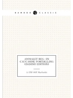 Ammalet beg en Caucasisk Fortælling (Danish Edition)