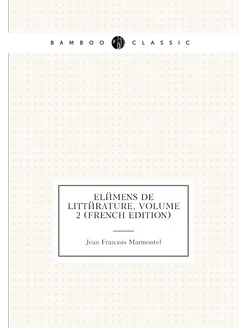 Elémens De Littérature, Volume 2 (French Edition)