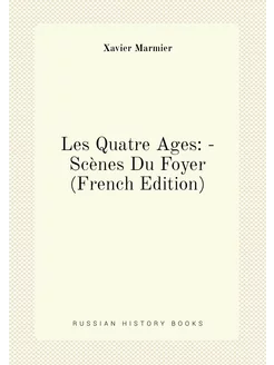 Les Quatre Ages -Scènes Du Foyer (French Edition)