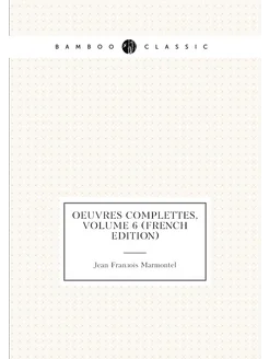 Oeuvres Complettes, Volume 6 (French Edition)