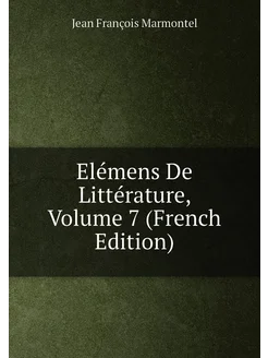 Elémens De Littérature, Volume 7 (French Edition)