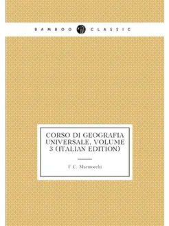 Corso Di Geografia Universale, Volume 3 (Italian Edi