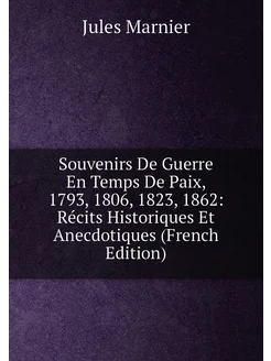 Souvenirs De Guerre En Temps De Paix, 1793, 1806, 18