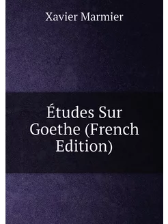 Études Sur Goethe (French Edition)