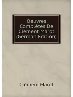 Oeuvres Completes De Clement Marot (G