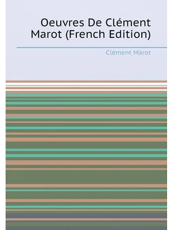 Oeuvres De Clément Marot (French Edition)