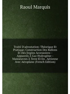 Traité D'aérostation Théorique Et Pratique Constru