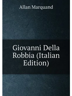 Giovanni Della Robbia (Italian Edition)