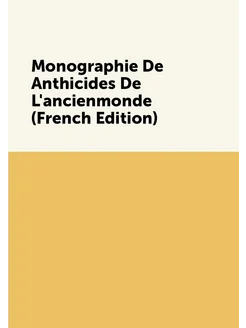 Monographie De Anthicides De L'ancienmonde (French E